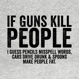 Funny If Guns Kill People Black T-Shirt